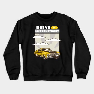 DRIVE IT LIKE YOU STOLE IT Crewneck Sweatshirt